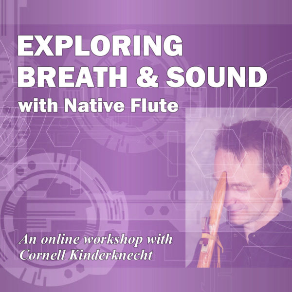Exploring Breath and Sound with Native Flute - Cornell Kinderknecht
